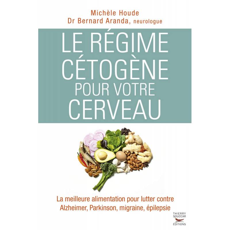 Le régime cétogène pour votre cerveau, Michèle Houde, Dr Bernard