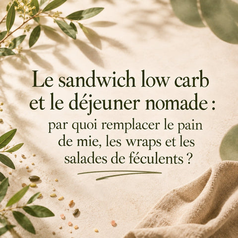 Le sandwich low carb et le déjeuner nomade : par quoi remplacer le pain de mie, les wraps et les salades de féculents