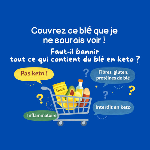 "Couvrez ce blé que je saurais voir" : Faut-il bannir tout ce qui contient du blé en keto ?