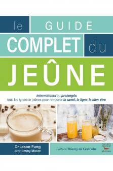 Le guide complet du jeûne, Dr Jason Fung avec Jimmy Moore - Délices Low Carb